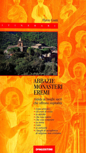 Abbazie-monasteri-eremi. Guida alla visita ai luoghi sacri che offrono ospitalità