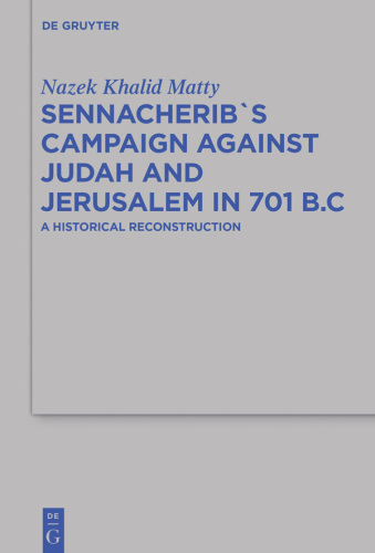 Sennacherib's Campaign Against Judah and Jerusalem in 701 B.C.: A Historical Reconstruction