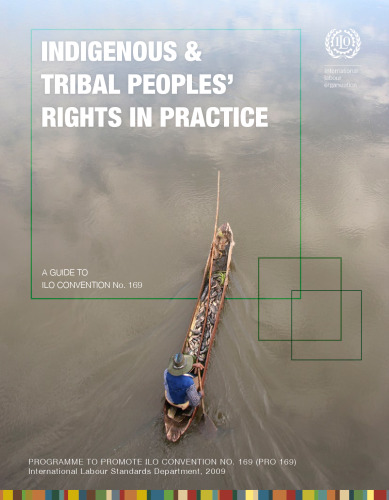 Indigenous and Tribal Peoples' Rights in Practice. A guide to ILO convention No. 169