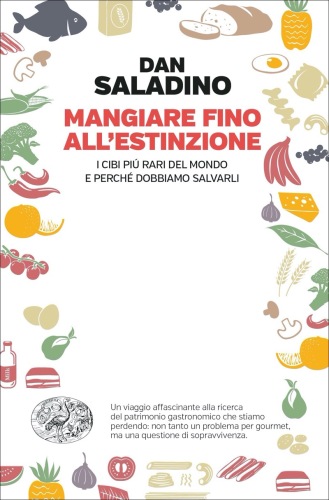 Mangiare fino all'estinzione. I cibi più rari del mondo e perché dobbiamo salvarli