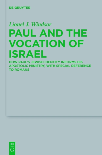 Paul and the Vocation of Israel: How Paul's Jewish Identity Informs his Apostolic Ministry, with Special Reference to Romans