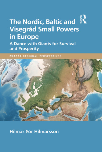 The Nordic, Baltic and Visegrád Small Powers in Europe: A Dance With Giants for Survival and Prosperity