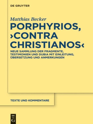 Porphyrios, "Contra Christianos": Neue Sammlung der Fragmente, Testimonien und Dubia mit Einleitung, Übersetzung und Anmerkungen