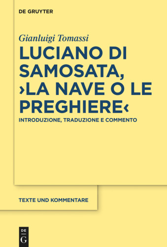 Luciano di Samosata, La nave o Le preghiere: Introduzione, Traduzione E Commento