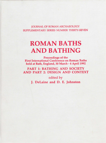 Roman Baths and Bathing: Proceedings of the First International Conference on Roman Baths held at Bath, England, 30 March - 4 April 1992