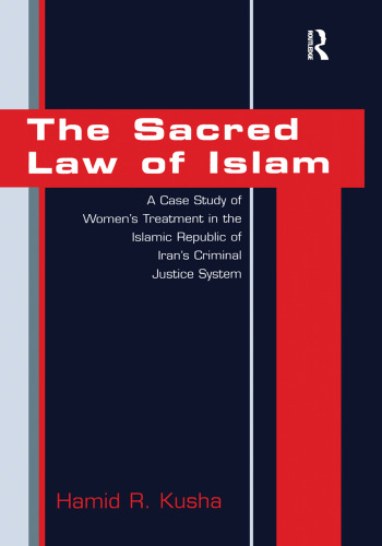 The Sacred Law of Islam: A Case Study of Women’s Treatment in the Islamic Republic of Iran’s Criminal Justice System
