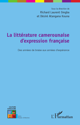 La littérature camerounaise d'expression française: Des années de braise aux années d'espérance