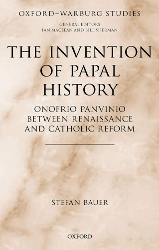 The Invention of Papal History: Onofrio Panvinio between Renaissance and Catholic Reform