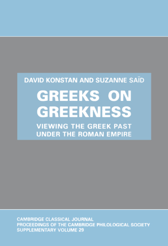 Greeks on Greekness: Viewing the Greek Past Under the Roman Empire