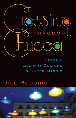 Crossing through Chueca: Lesbian Literary Culture in Queer Madrid
