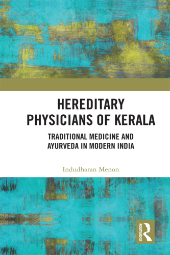Hereditary Physicians of Kerala: Traditional Medicine and Ayurveda in Modern India