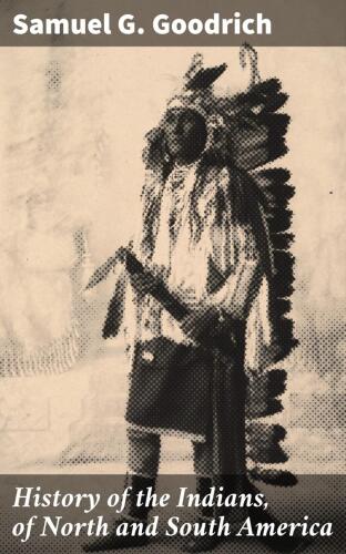 History of the Indians, of North and South America