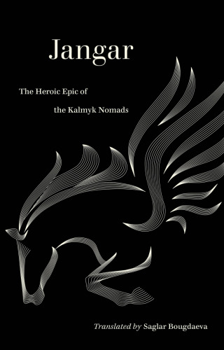 Jangar: The Heroic Epic of the Kalmyk Nomads