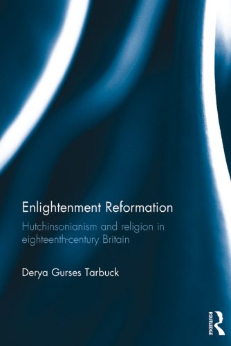 Enlightenment Reformation: Hutchinsonianism and Religion in Eighteenth-Century Britain