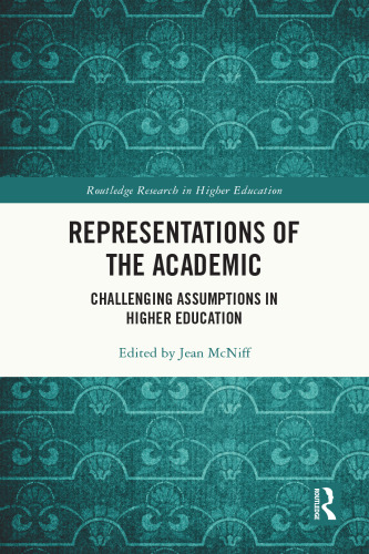 Representations of the Academic: Challenging Assumptions in Higher Education