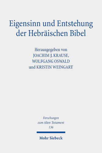 Eigensinn und Entstehung der Hebräischen Bibel: Erhard Blum zum siebzigsten Geburtstag