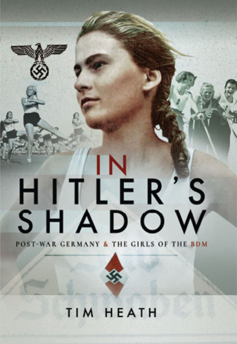 In Hitler's Shadow: Post-War Germany & the Girls of the BDM
