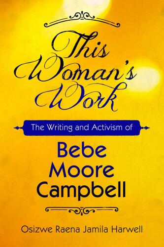 This Woman's Work: The Writing and Activism of Bebe Moore Campbell
