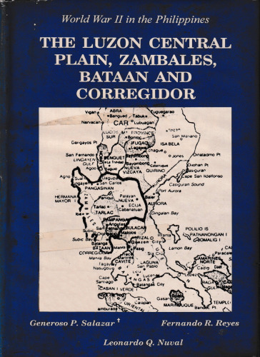 World War II in the Philippines: The Luzon Central Plain, Zambales, Bataan and Corregidor