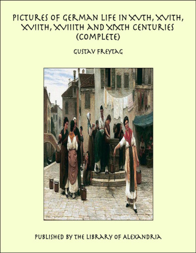 Pictures of German Life in the XVth, XVIth, and XVIIth Centuries, Vol. I.