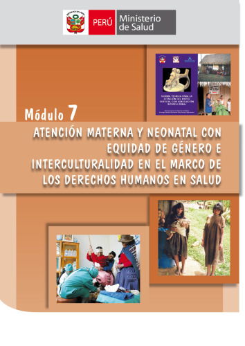 Atención Materna y Neonatal con Equidad de Género e Interculturalidad en el Marco de Derechos Humanos en Salud: Módulo 7 (Modelo de Intervención para mejorar la disponibilidad, calidad y uso de los establecimientos que cumplen funciones obstétricas y neonatales)