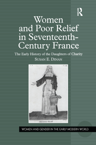 Women And Poor Relief in Seventeenth-Century France: The Early History of the Daughters of Charity