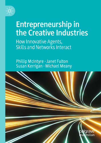 Entrepreneurship in the Creative Industries: How Innovative Agents, Skills and Networks Interact