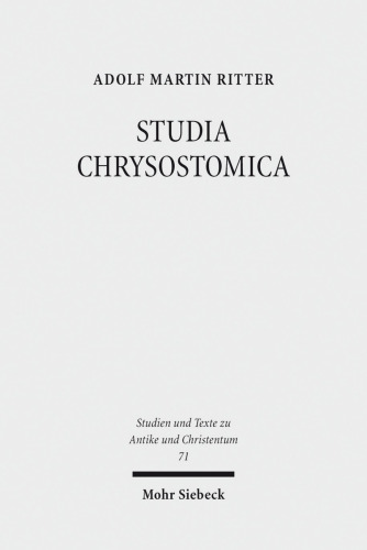 STUDIA CHRYSOSTOMICA: Aufsätze zu Weg, Werk und Wirkung des Johannes Chrysostomos (ca. 349-407)