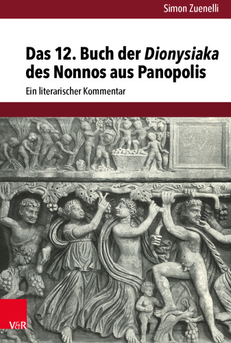 Das 12. Buch der Dionysiaka des Nonnos aus Panopolis: Ein literarischer Kommentar