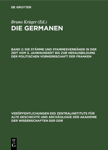 Die Germanen: Band 2 Die Stämme und Stammesverbände in der Zeit vom 3. Jahrhundert bis zur Herausbildung der politischen Vorherrschaft der Franken