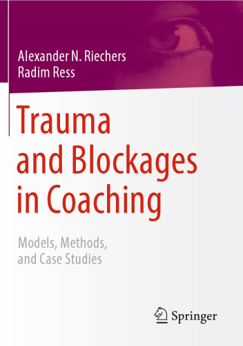 Trauma and Blockages in Coaching: Models, Methods, and Case Studies