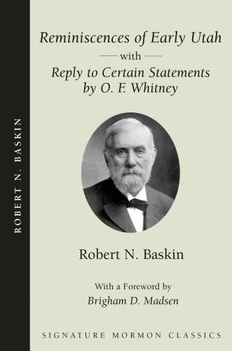 Reminiscences of Early Utah: With "Reply to Certain Statements by O. F. Whitney"
