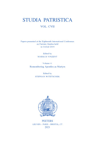 Papers presented at the Eighteenth International Conference on Patristic Studies held in Oxford 2019: Volume 4: Remembering Apostles as Martyrs