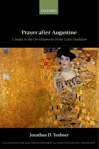 Prayer after Augustine : A Study in the Development of the Latin Tradition