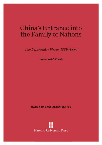 China’s Entrance into the Family of Nations: The Diplomatic Phase, 1858–1880