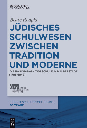 Jüdisches Schulwesen zwischen Tradition und Moderne: Die Hascharath Zwi Schule in Halberstadt (1796–1942)