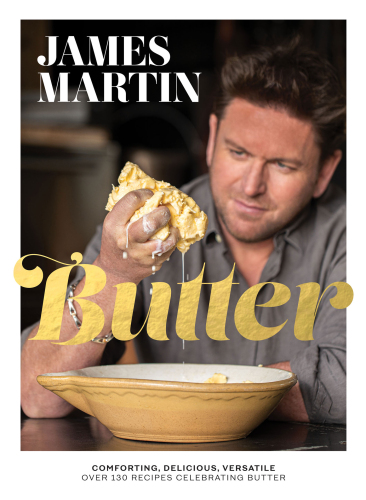 Butter: Comforting, Delicious, Versatile--Over 130 Recipes Celebrating Butter