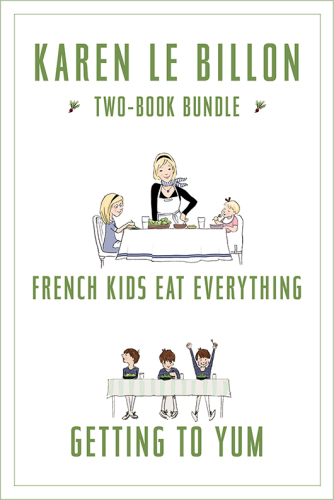 Karen Le Billon Two-Book Bundle: French Kids Eat Everything and Getting to YUM