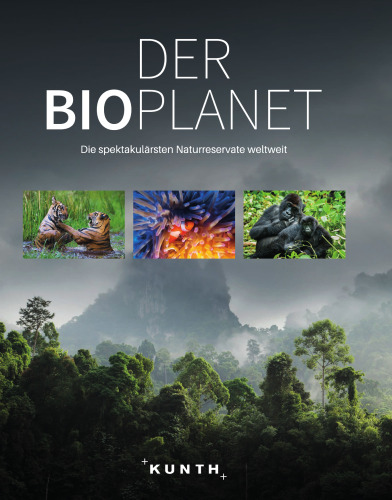Der Bioplanet: Die spektakulärsten Naturreservate weltweit