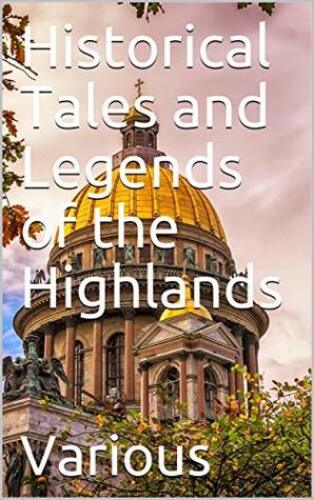 Historical Tales and Legends of the Highlands