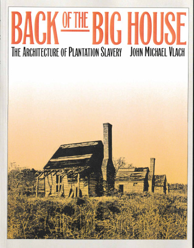 Back of the Big House: The Architecture of Plantation Slavery (Fred W. Morrison Series in Southern Studies)