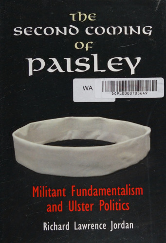 The Second Coming of Paisley: Militant Fundamentalism and Ulster Politics