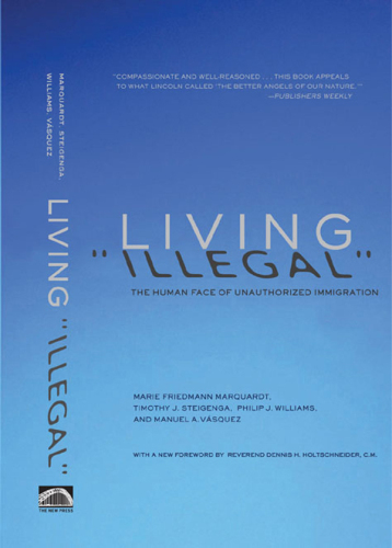 Living "Illegal": The Human Face of Unauthorized Immigration