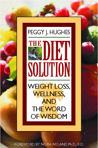 The Diet Solution: Weight Loss, Wellness, and the Word of Wisdom