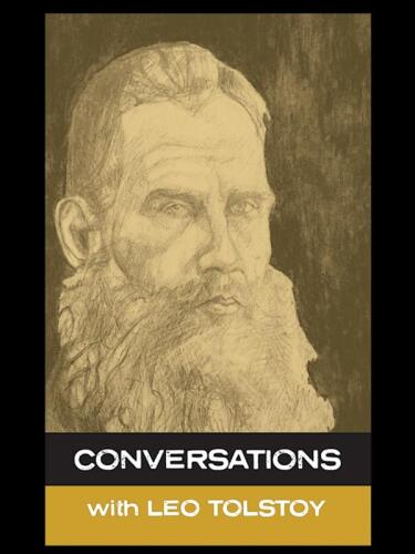 Conversations with Leo Tolstoy: In His Own Words