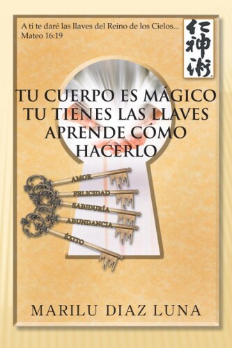 TU CUERPO ES MGICO: TU TIENES LAS LLAVES APRENDE CMO HACERLO