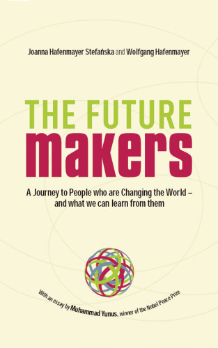 The Future Makers: A Journey to People who are Changing the World - and What We Can Learn from Them