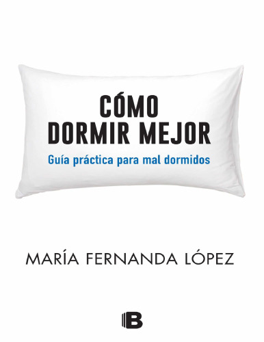 Cómo dormir mejor: Guía práctica para mal dormidos