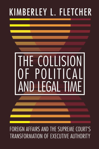The Collision of Political and Legal Time: Foreign Affairs and the Supreme Court's Transformation of Executive Authority