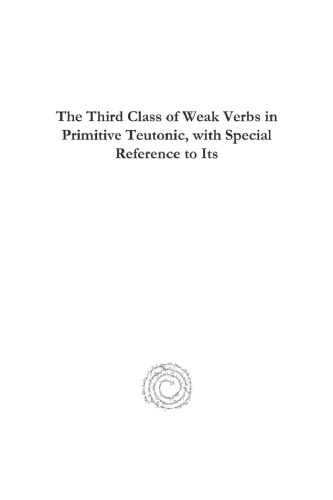 The Third Class of Weak Verbs in Primitive Teutonic, with Special Reference to Its Development in Anglo-Saxon